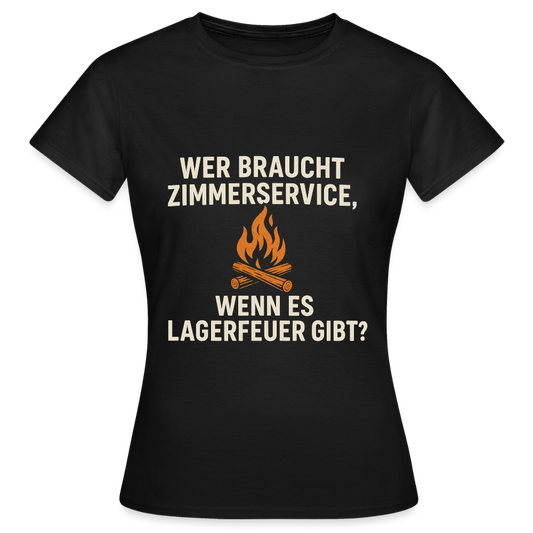 Wer braucht Zimmerservice, wenn es Lagerfeuer gibt? | Frauen T-Shirt - Schwarz