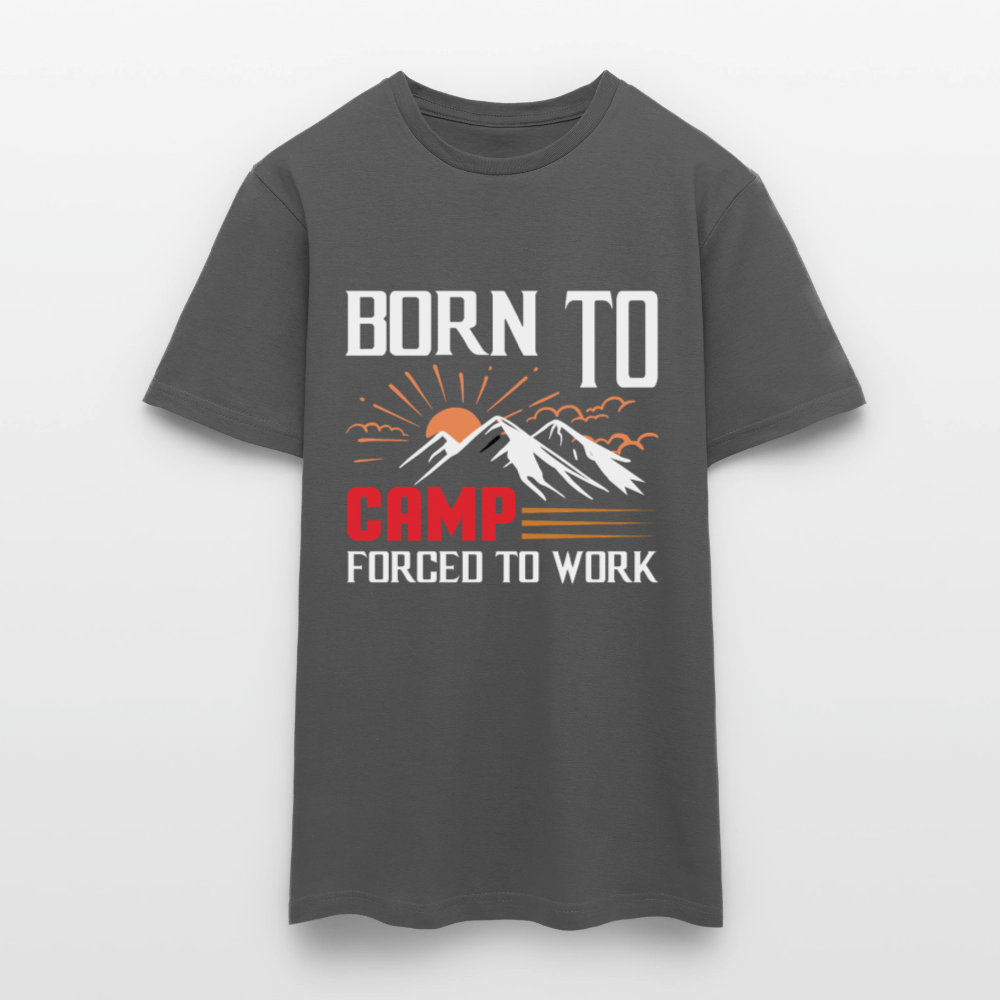 BORN TO CAMP FORCED TO WORK | Männer T-Shirt - Anthrazit