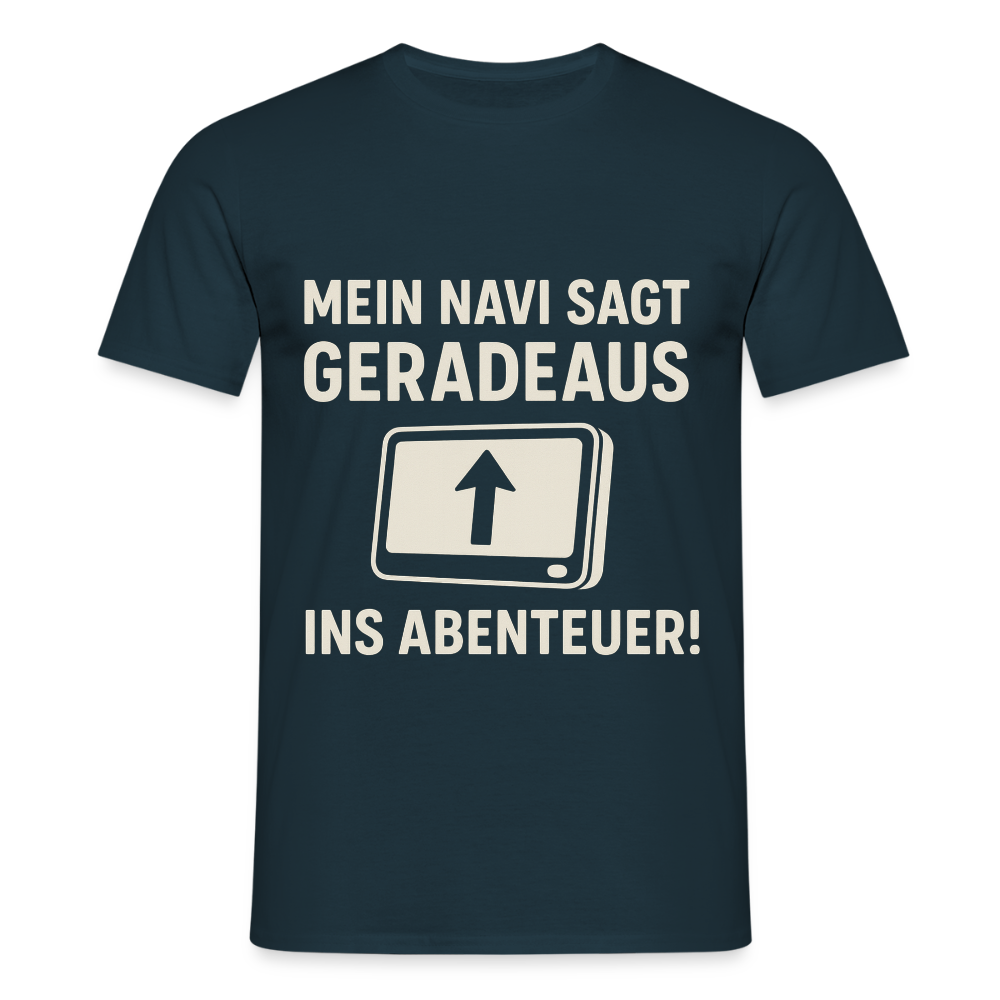Mein Navi sagt geradeaus ins Abenteuer! | Männer T-Shirt - Navy