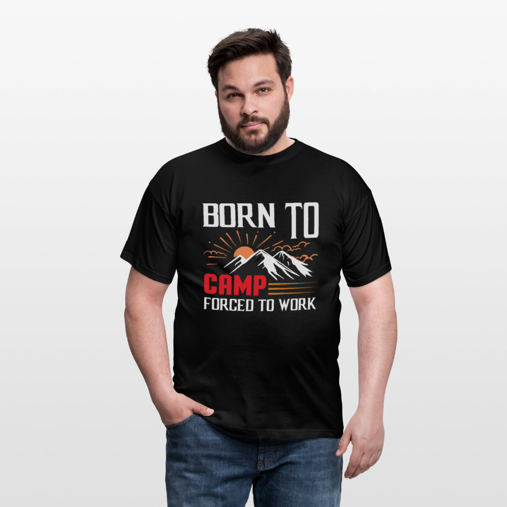 BORN TO CAMP FORCED TO WORK | Männer T-Shirt - Schwarz