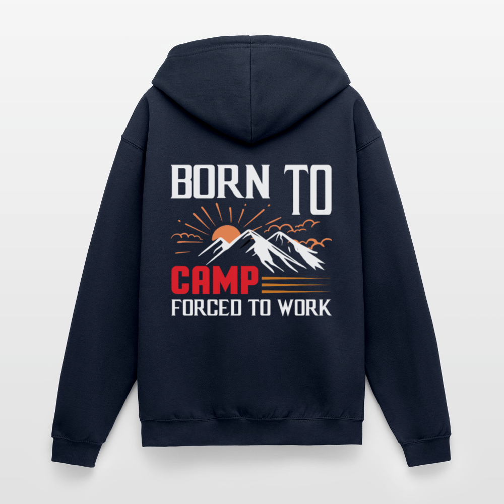 BORN TO CAMP FORCED TO WORK | Unisex Kapuzenjacke - Navy