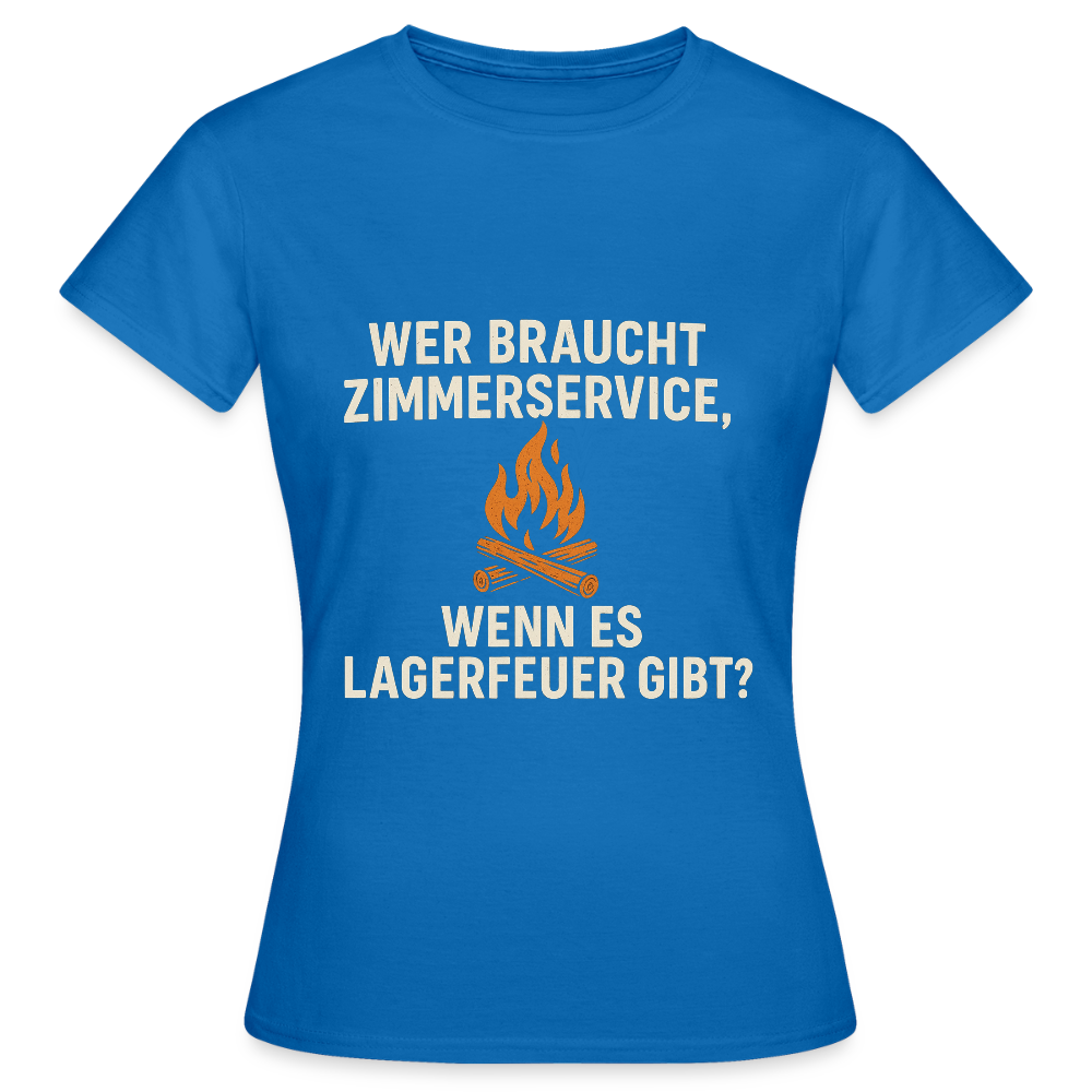 Wer braucht Zimmerservice, wenn es Lagerfeuer gibt? | Frauen T-Shirt - Royalblau