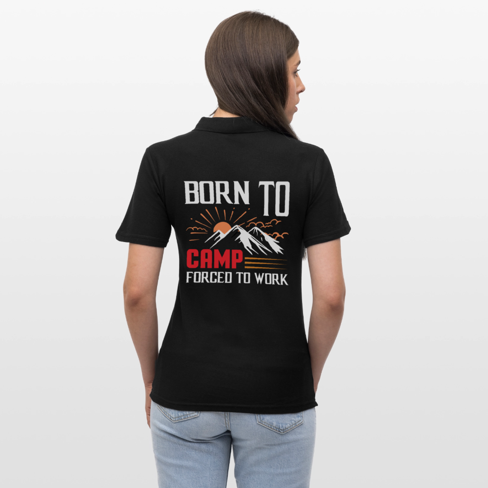 BORN TO CAMP FORCED TO WORK | Frauen Polo Shirt - Schwarz