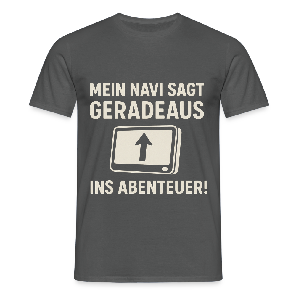 Mein Navi sagt geradeaus ins Abenteuer! | Männer T-Shirt - Anthrazit