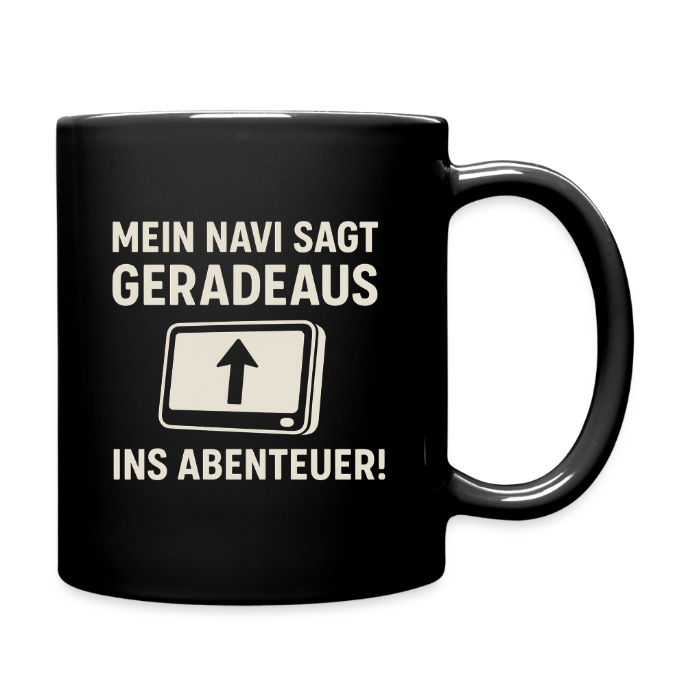 Mein Navi sagt geradeaus ins Abenteuer! | Tasse einfarbig - Schwarz