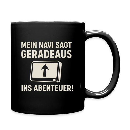 Mein Navi sagt geradeaus ins Abenteuer! | Tasse einfarbig - Schwarz