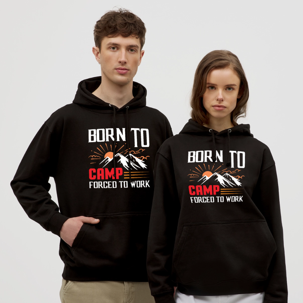 BORN TO CAMP FORCED TO WORK | Unisex Hoodie - Schwarz