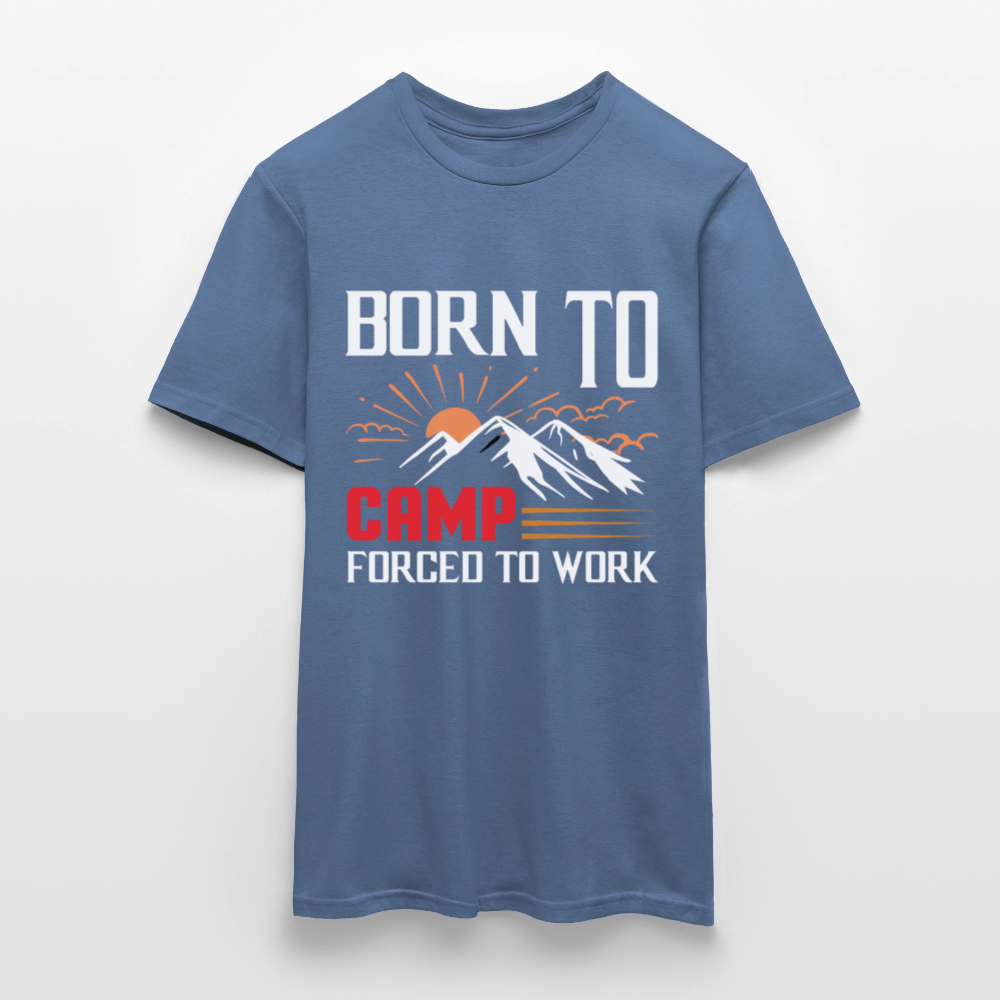 BORN TO CAMP FORCED TO WORK | Männer T-Shirt - Taubenblau 