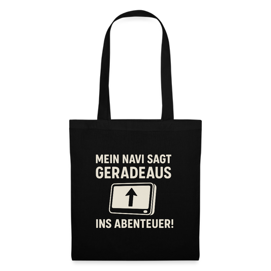 Mein Navi sagt geradeaus ins Abenteuer! | Stoffbeutel - Schwarz