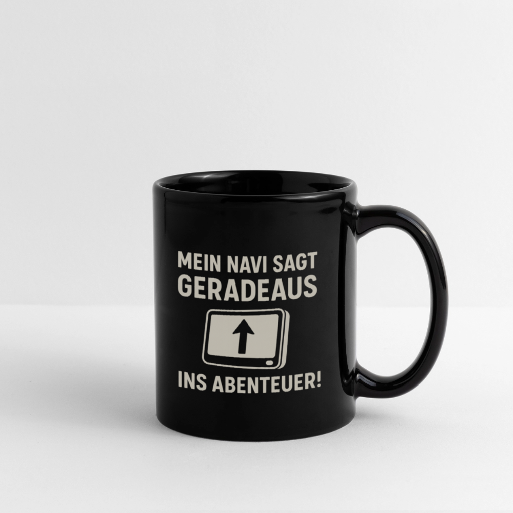 Mein Navi sagt geradeaus ins Abenteuer! | Tasse einfarbig - Schwarz