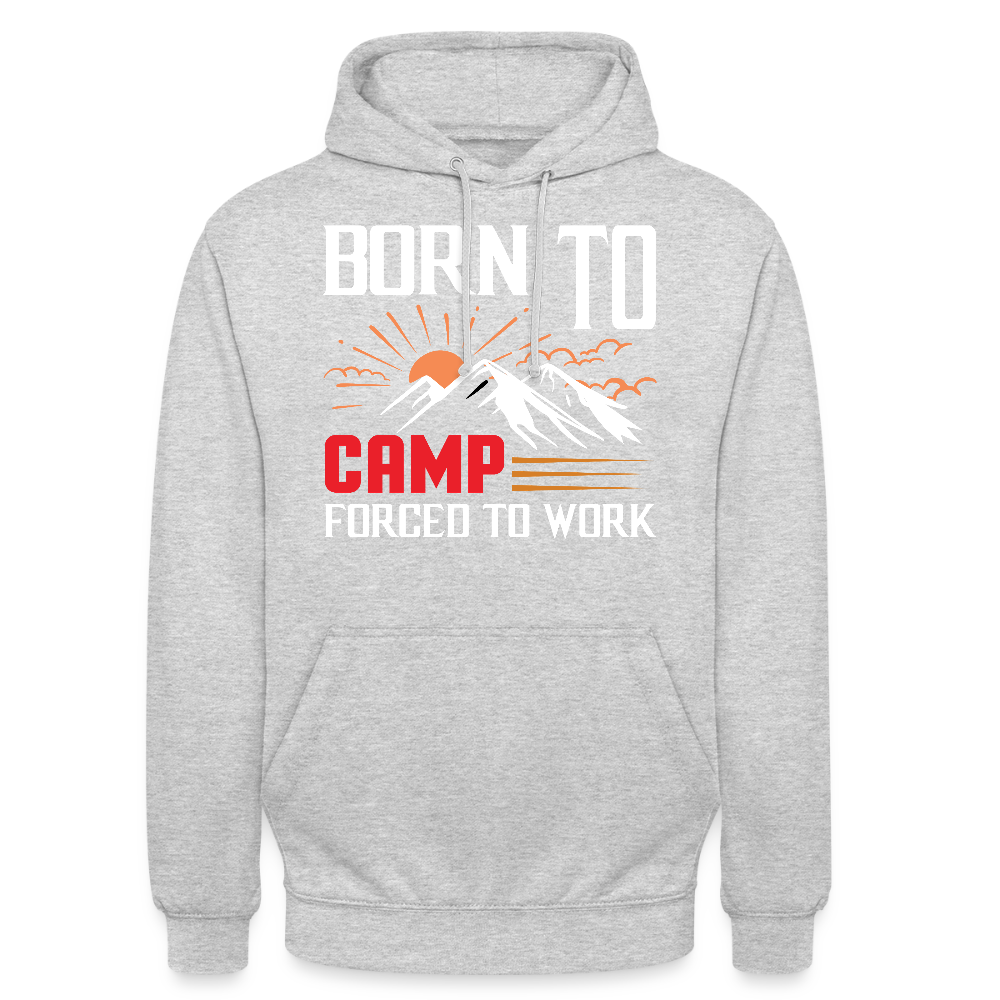 BORN TO CAMP FORCED TO WORK | Unisex Hoodie - Hellgrau meliert