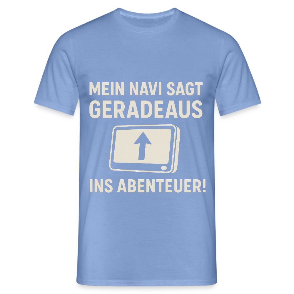 Mein Navi sagt geradeaus ins Abenteuer! | Männer T-Shirt - carolina blue