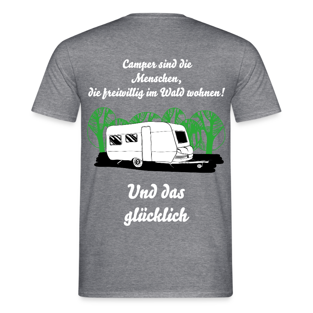 CAMPER SIND DIE MENSCHEN, DIE FREIWILLIG IM WALD WOHNEN! | Männer T-Shirt - Graphit meliert