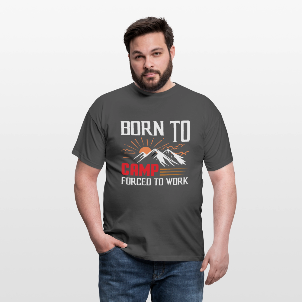 BORN TO CAMP FORCED TO WORK | Männer T-Shirt - Anthrazit