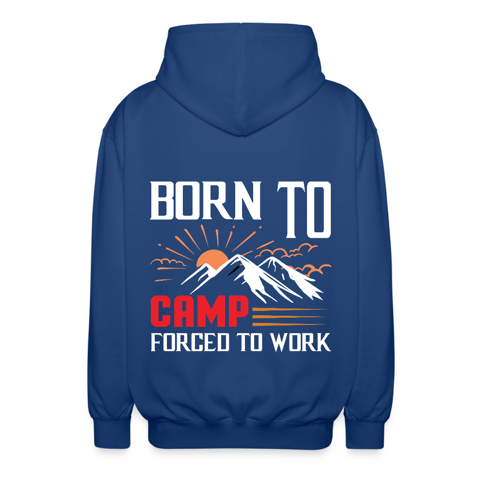 BORN TO CAMP FORCED TO WORK | Unisex Kapuzenjacke - Royalblau