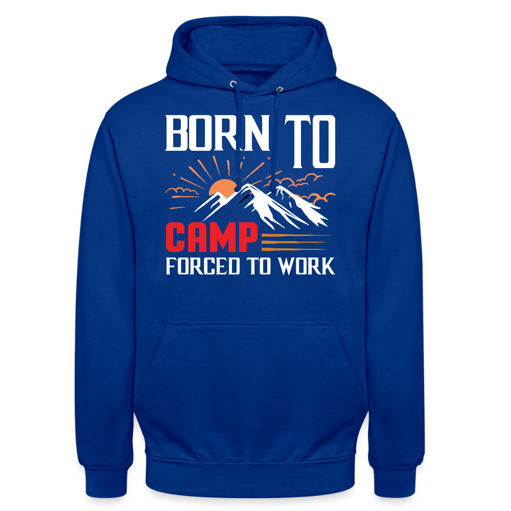 BORN TO CAMP FORCED TO WORK | Unisex Hoodie - Royalblau