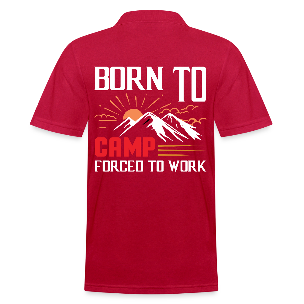 BORN TO CAMP FORCED TO WORK | Männer Poloshirt - cherry red