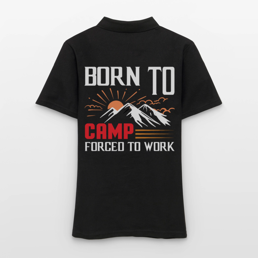 BORN TO CAMP FORCED TO WORK | Frauen Polo Shirt - Schwarz