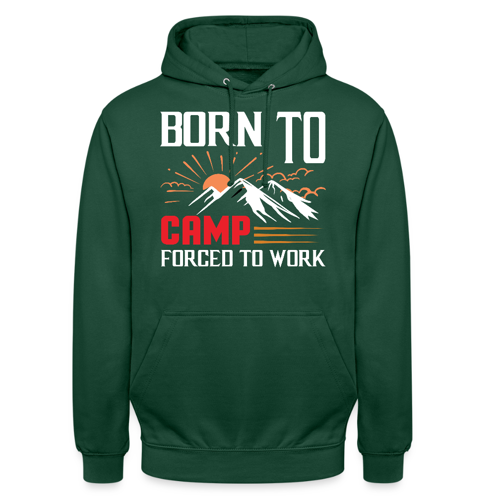 BORN TO CAMP FORCED TO WORK | Unisex Hoodie - Flaschengrün
