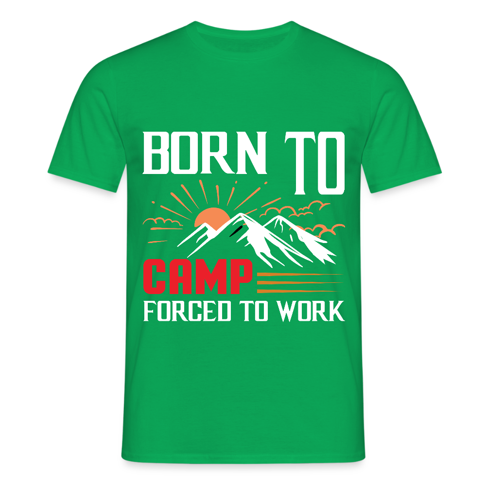 BORN TO CAMP FORCED TO WORK | Männer T-Shirt - Kelly Green