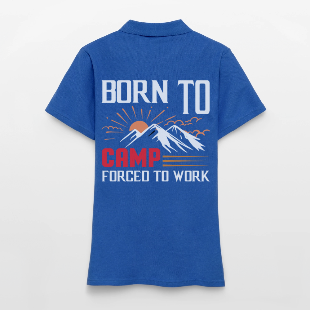 BORN TO CAMP FORCED TO WORK | Frauen Polo Shirt - Royalblau