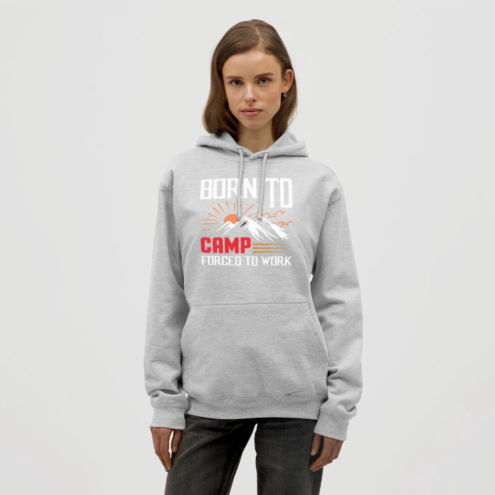 BORN TO CAMP FORCED TO WORK | Unisex Hoodie - Hellgrau meliert