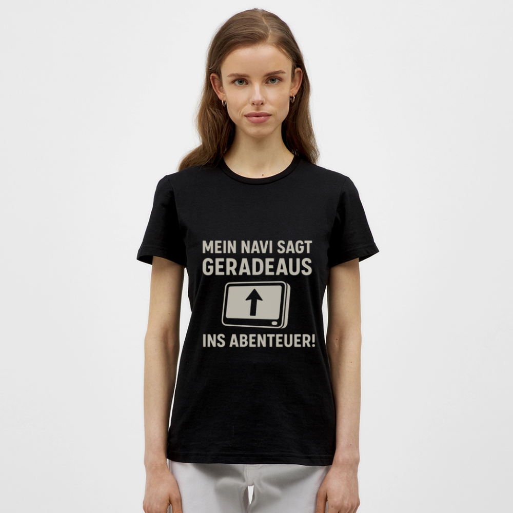 Mein Navi sagt geradeaus ins Abenteuer! | Frauen T-Shirt - Schwarz