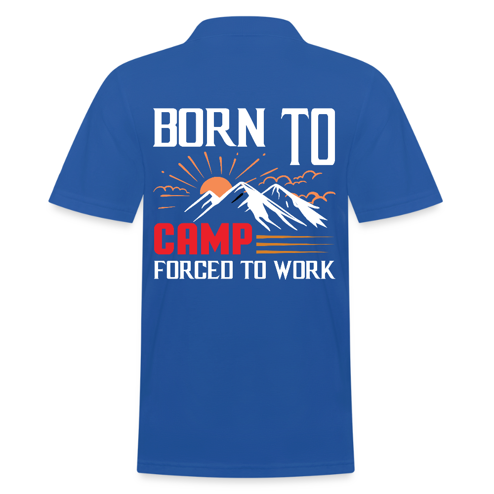 BORN TO CAMP FORCED TO WORK | Männer Poloshirt - Royalblau