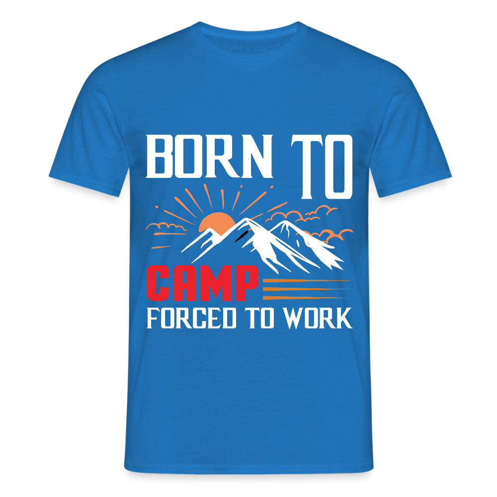 BORN TO CAMP FORCED TO WORK | Männer T-Shirt - Royalblau