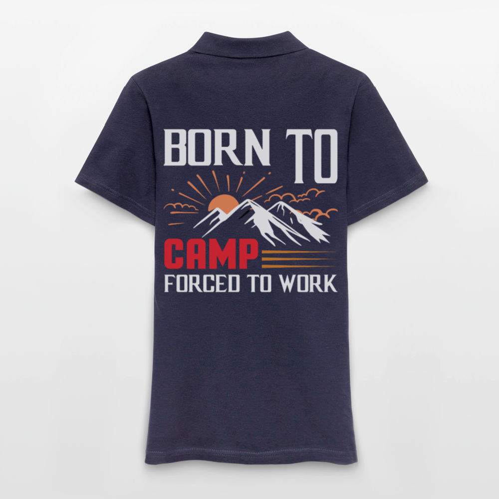 BORN TO CAMP FORCED TO WORK | Frauen Polo Shirt - Navy
