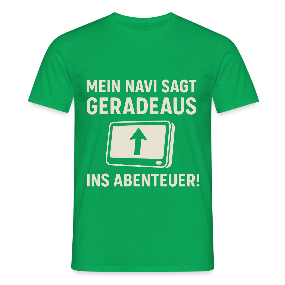 Mein Navi sagt geradeaus ins Abenteuer! | Männer T-Shirt - Kelly Green