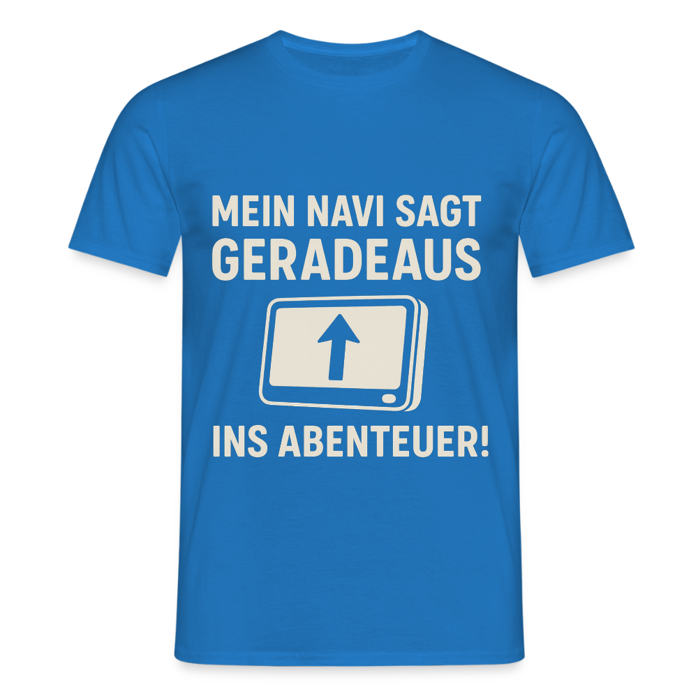 Mein Navi sagt geradeaus ins Abenteuer! | Männer T-Shirt - Royalblau