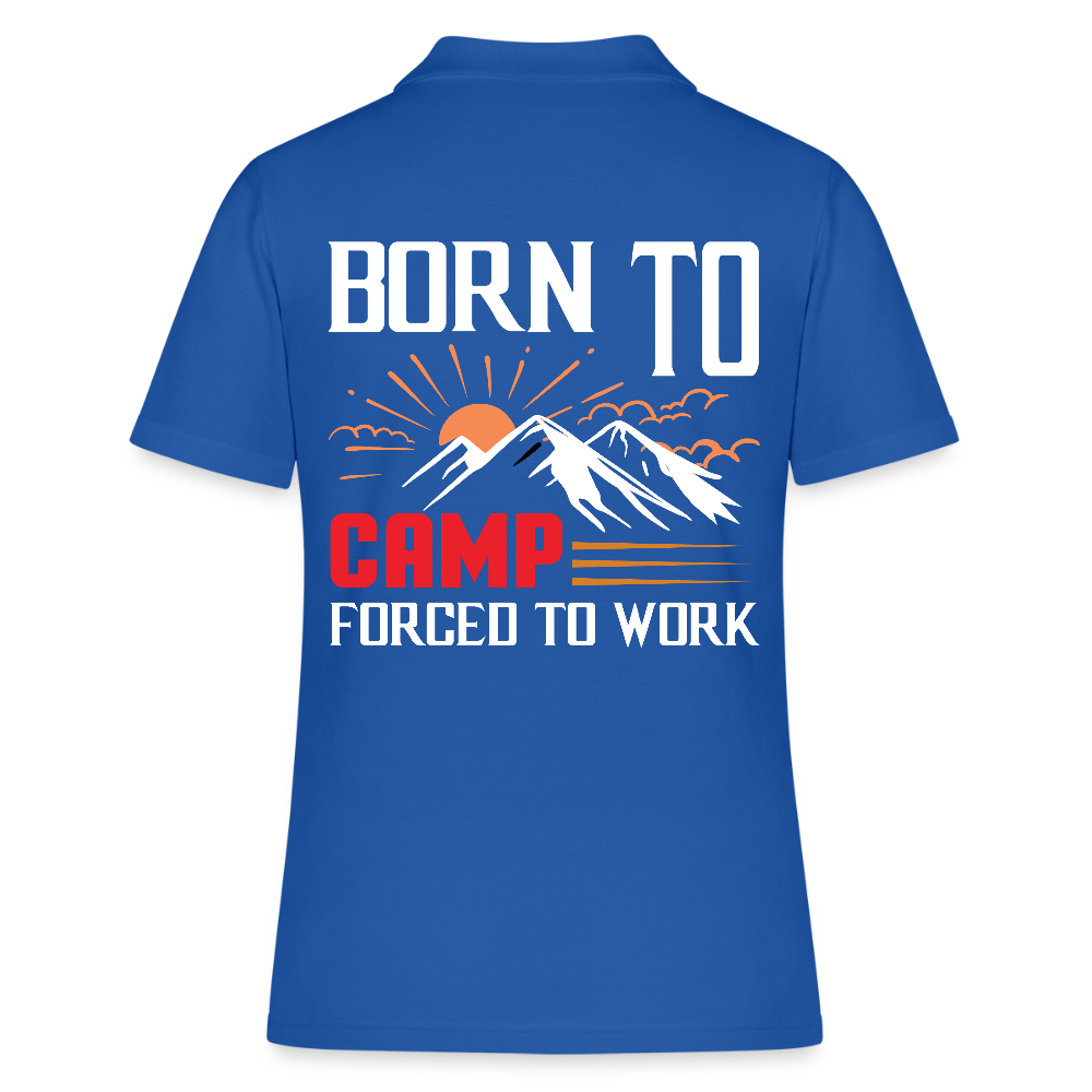 BORN TO CAMP FORCED TO WORK | Frauen Polo Shirt - Royalblau