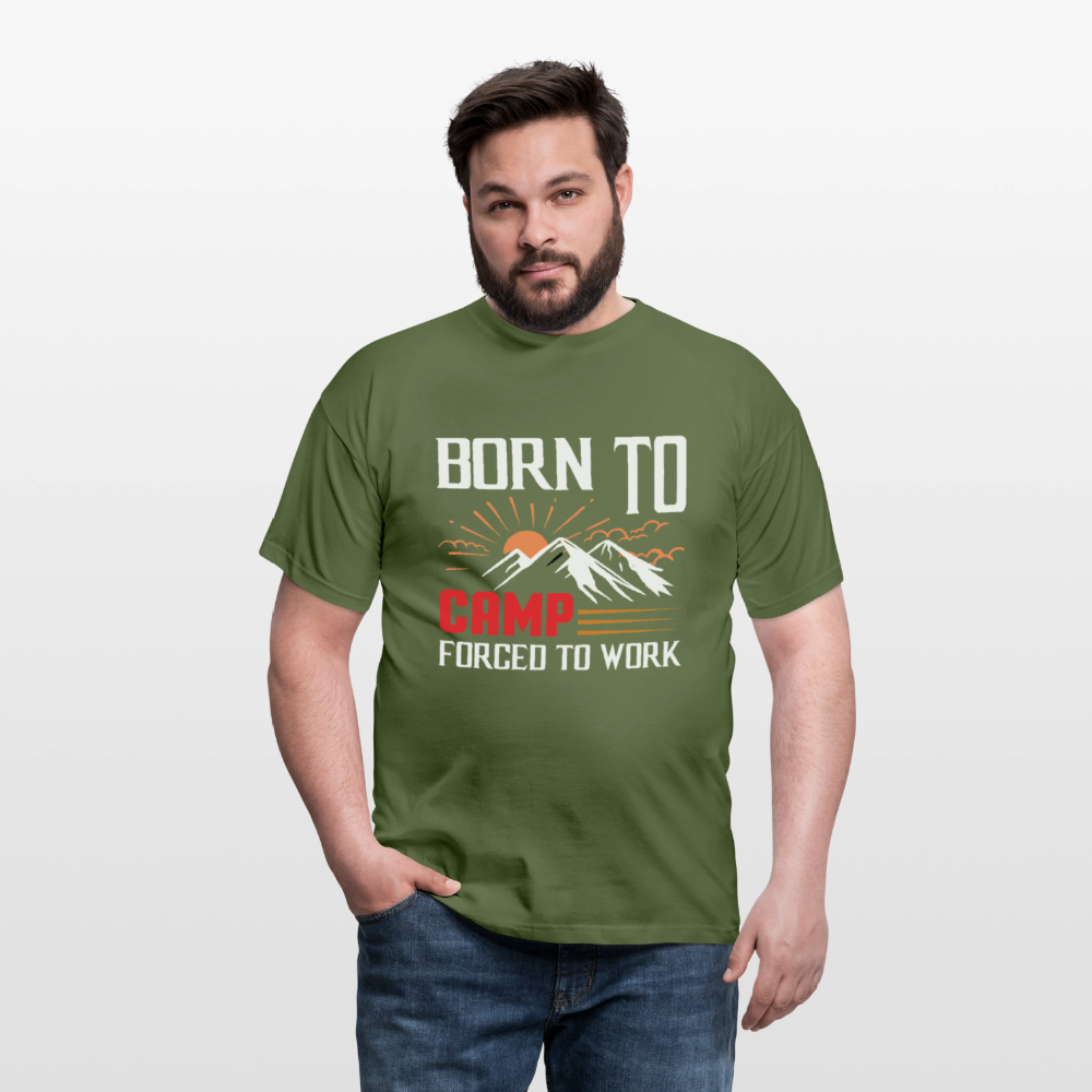 BORN TO CAMP FORCED TO WORK | Männer T-Shirt - Militärgrün