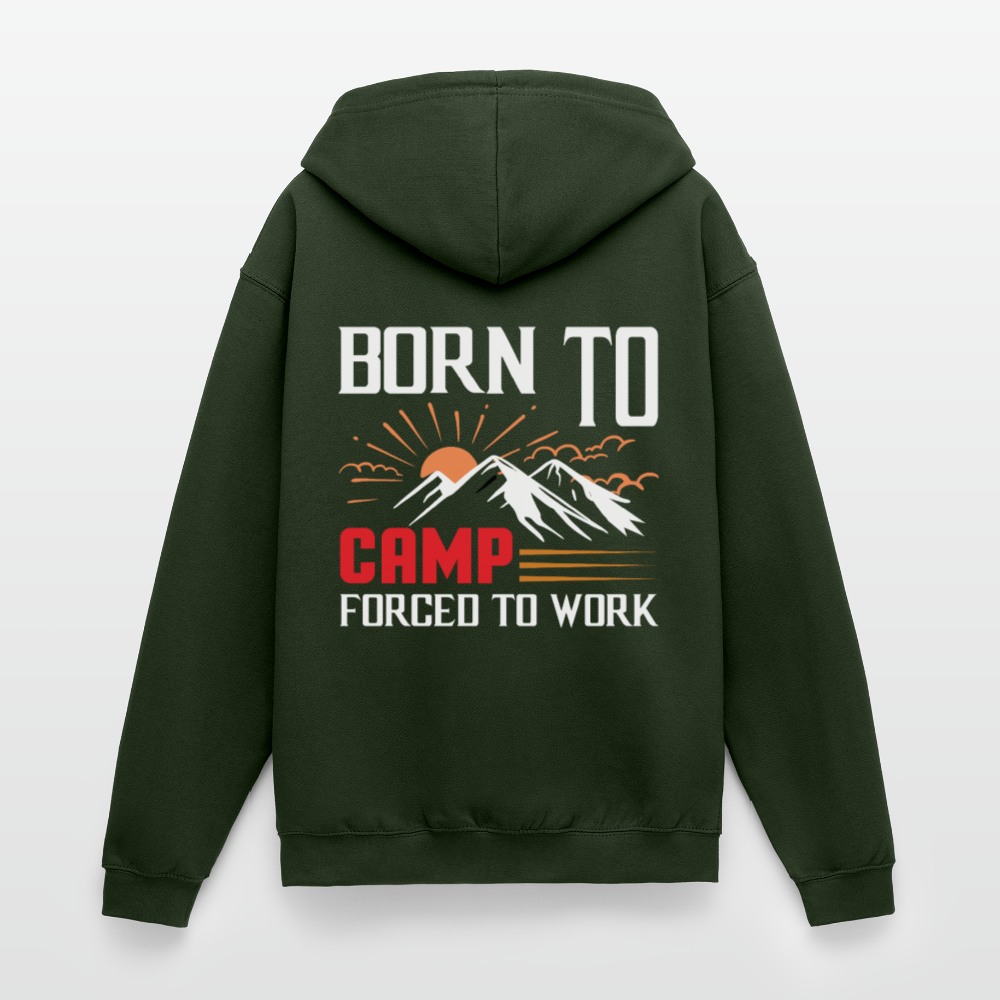 BORN TO CAMP FORCED TO WORK | Unisex Kapuzenjacke - Forstgrün 