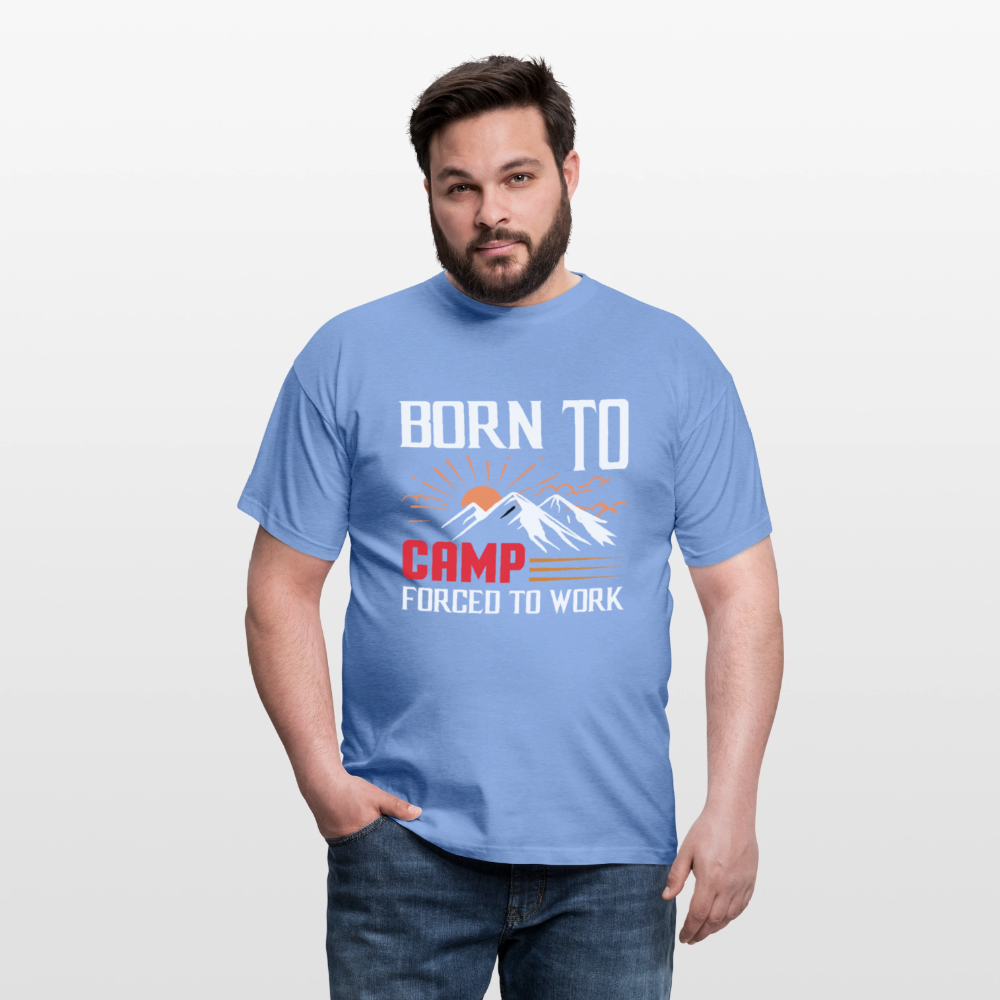 BORN TO CAMP FORCED TO WORK | Männer T-Shirt - Carolina Blue