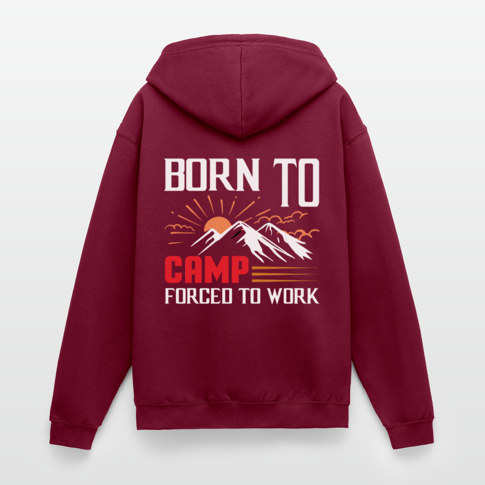 BORN TO CAMP FORCED TO WORK | Unisex Kapuzenjacke - Bordeaux