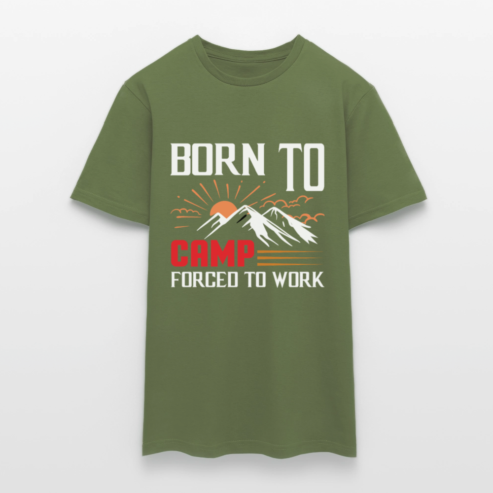BORN TO CAMP FORCED TO WORK | Männer T-Shirt - Militärgrün