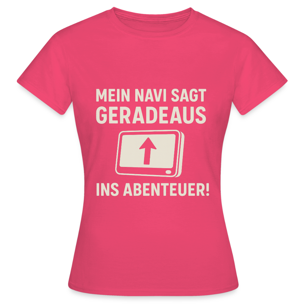 Mein Navi sagt geradeaus ins Abenteuer! | Frauen T-Shirt - Azalea