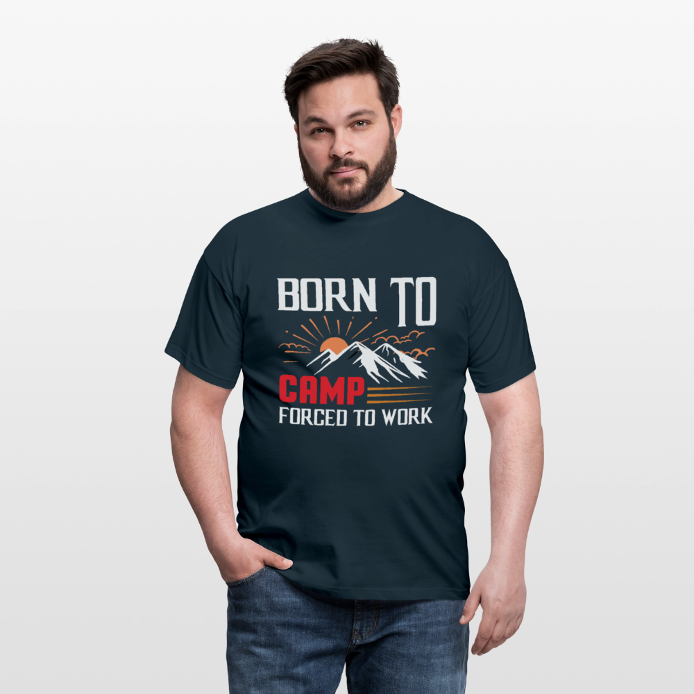 BORN TO CAMP FORCED TO WORK | Männer T-Shirt - Navy