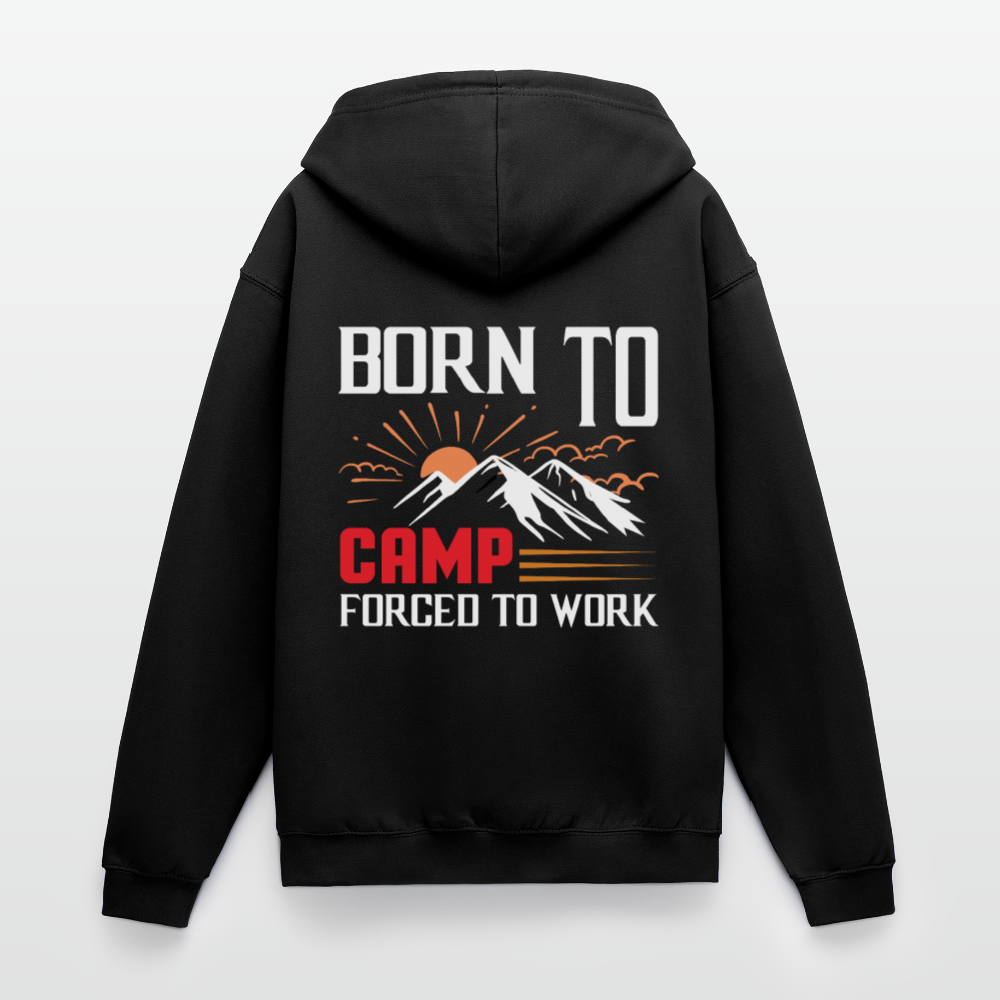 BORN TO CAMP FORCED TO WORK | Unisex Kapuzenjacke - Schwarz
