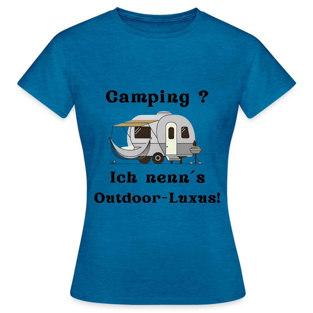 Camping? Ich nenn´s Outdoor - Luxus! | Frauen T-Shirt - Antikblaues Saphir meliert