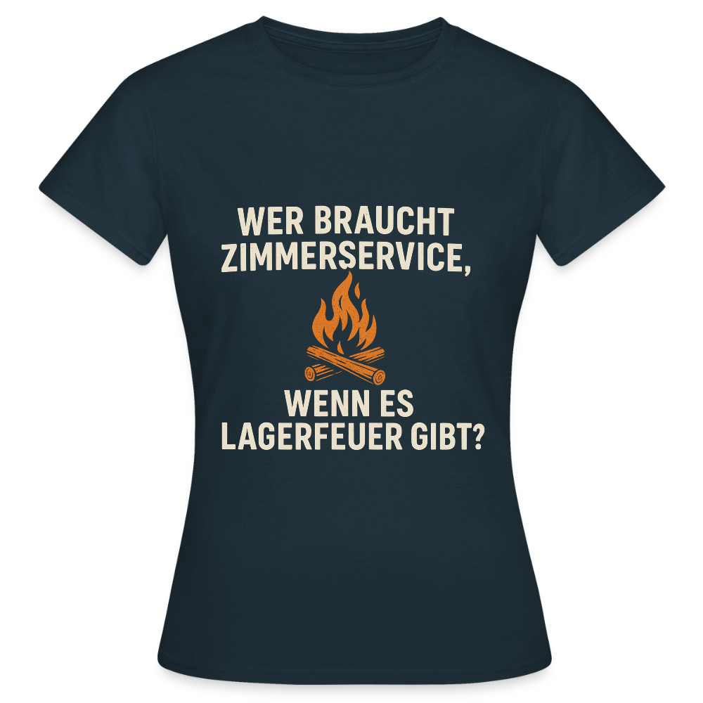 Wer braucht Zimmerservice, wenn es Lagerfeuer gibt? | Frauen T-Shirt - Navy