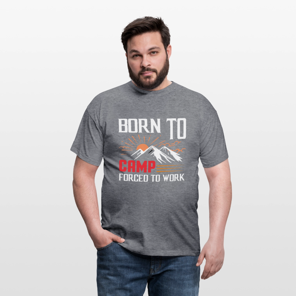 BORN TO CAMP FORCED TO WORK | Männer T-Shirt - Graphit meliert