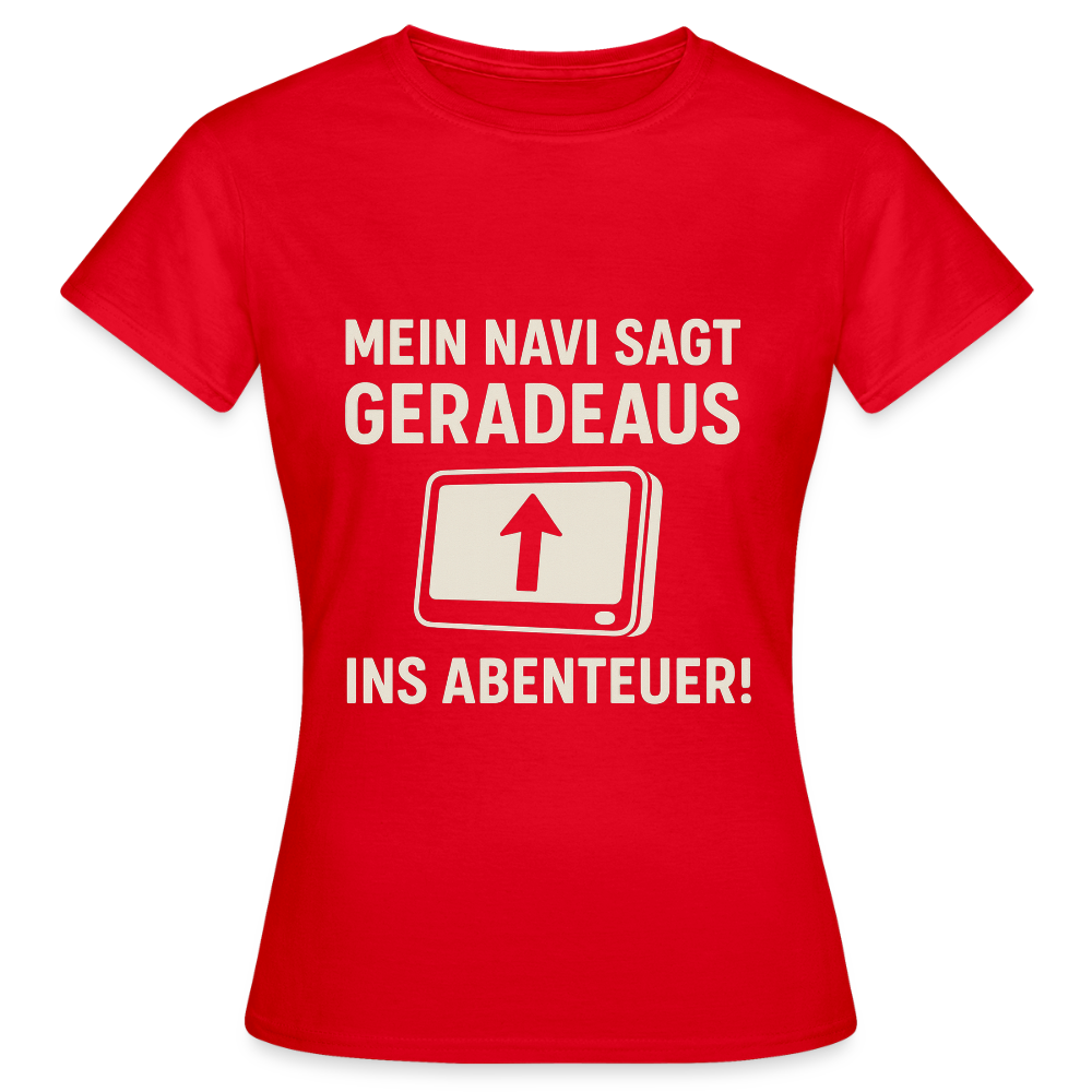 Mein Navi sagt geradeaus ins Abenteuer! | Frauen T-Shirt - Rot