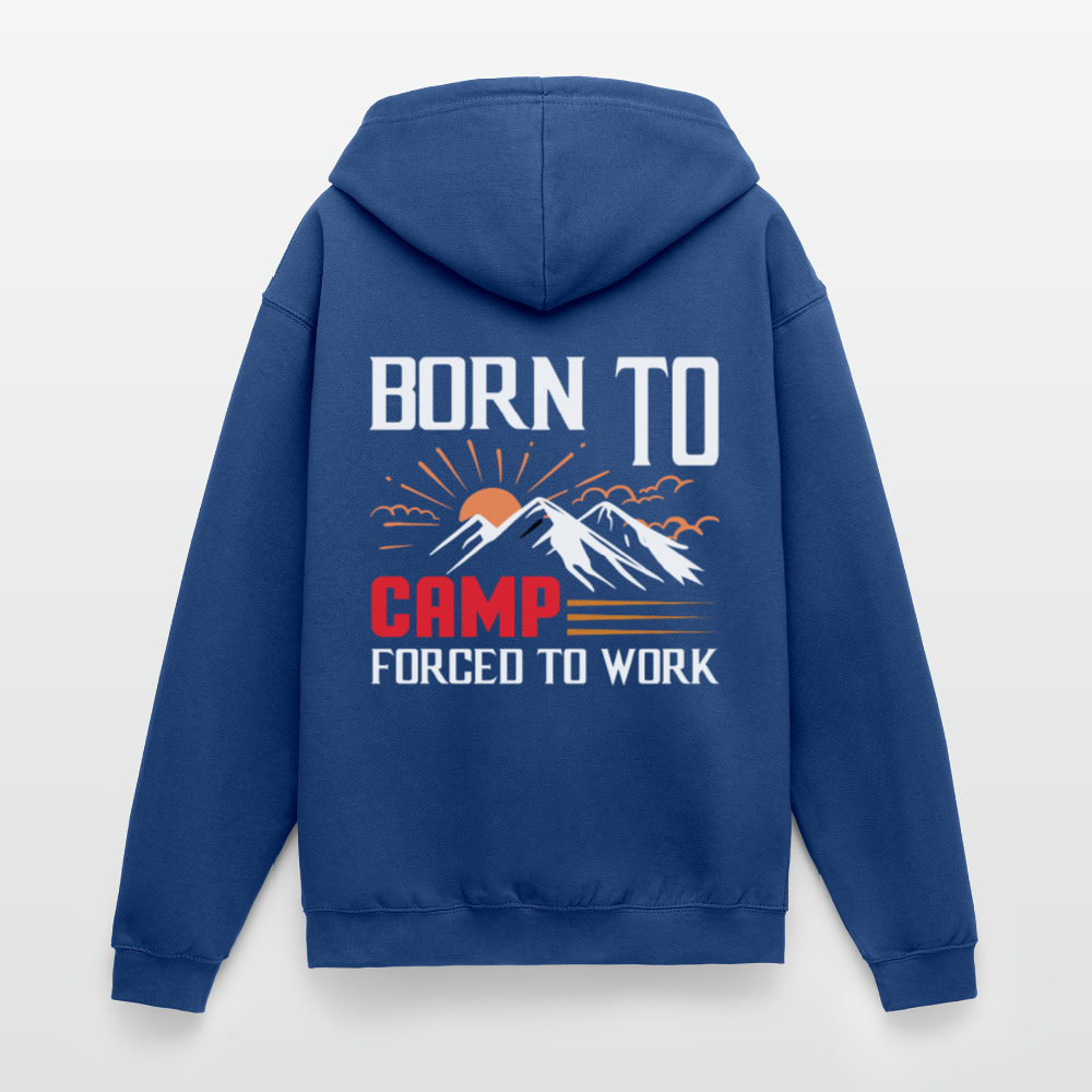 BORN TO CAMP FORCED TO WORK | Unisex Kapuzenjacke - Royalblau