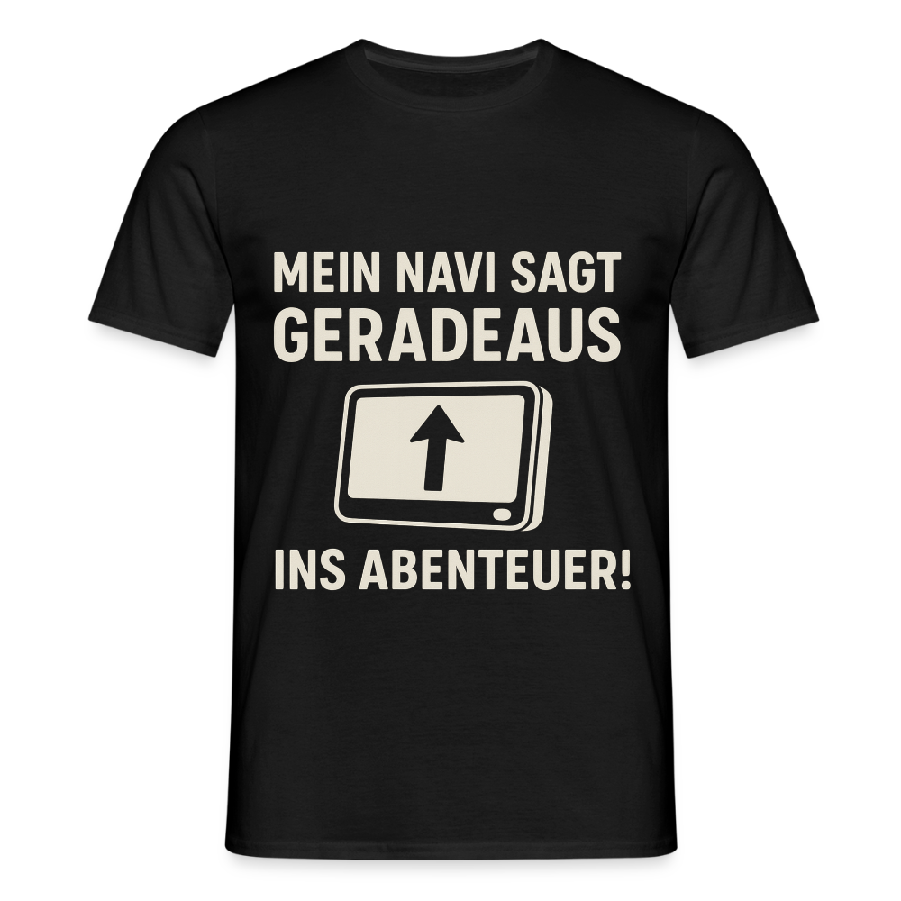 Mein Navi sagt geradeaus ins Abenteuer! | Männer T-Shirt - Schwarz