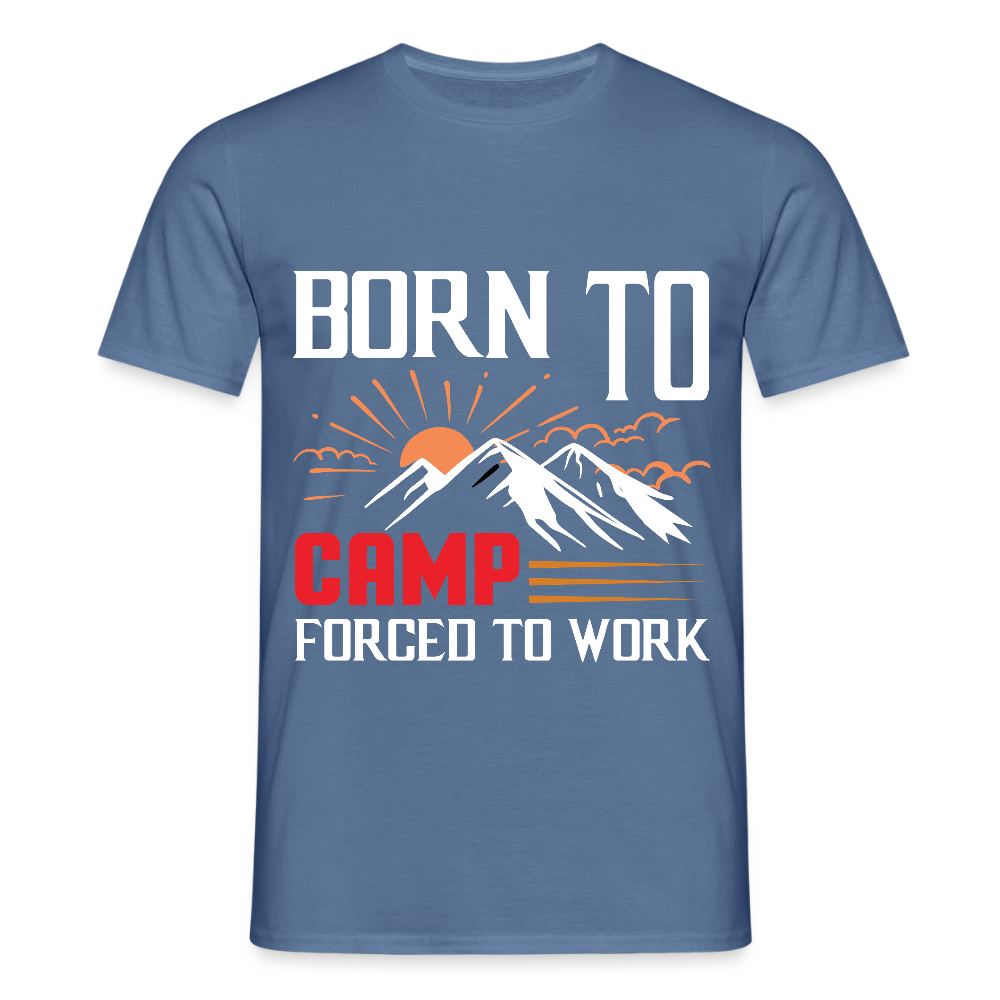 BORN TO CAMP FORCED TO WORK | Männer T-Shirt - Taubenblau 
