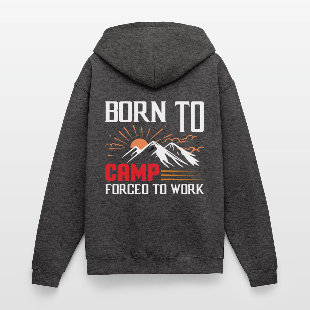 BORN TO CAMP FORCED TO WORK | Unisex Kapuzenjacke - Anthrazit